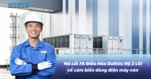 Mã Lỗi 7A Điều Hòa Daikin: Hệ 2 Lỗi về cảm biến dòng điện máy nén