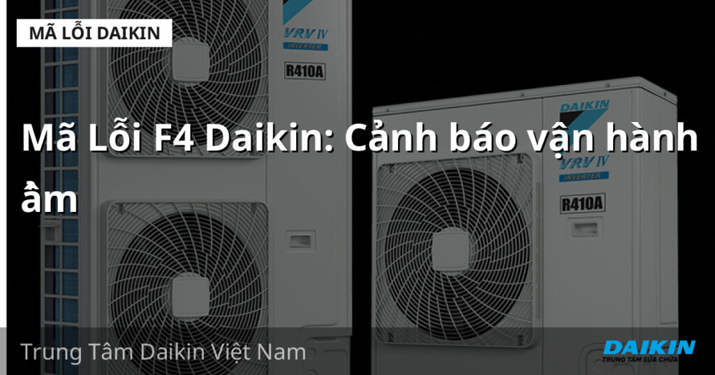 Mã Lỗi F4 Daikin: Cảnh báo vận hành ẩm