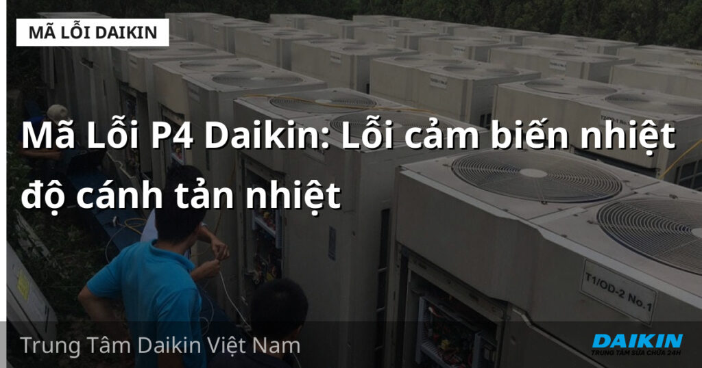 Mã Lỗi P4 Daikin: Lỗi cảm biến nhiệt độ cánh tản nhiệt