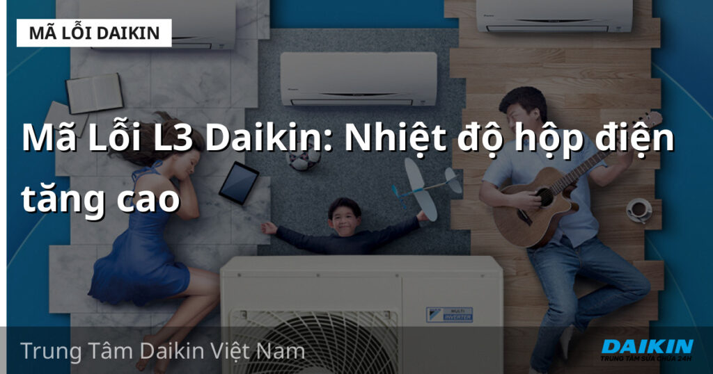 Mã Lỗi L3 Daikin: Nhiệt độ hộp điện tăng cao