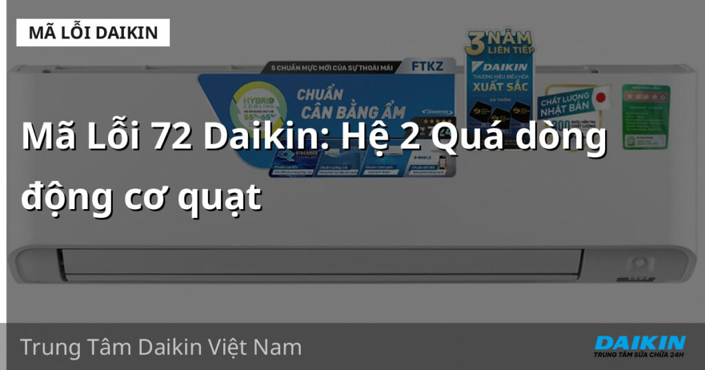 Mã Lỗi 72 Daikin: Hệ 2 Quá dòng động cơ quạt
