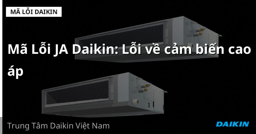 Mã Lỗi JA Daikin: Lỗi về cảm biến cao áp