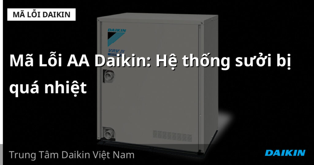 Mã Lỗi AA Daikin: Hệ thống sưởi bị quá nhiệt