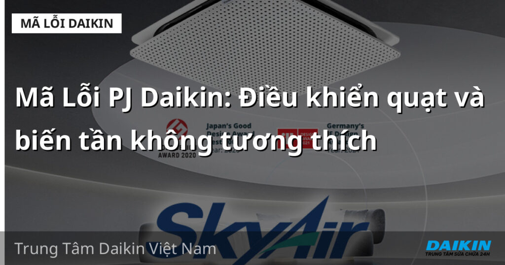 Mã Lỗi PJ Daikin: Điều khiển quạt và biến tần không tương thích