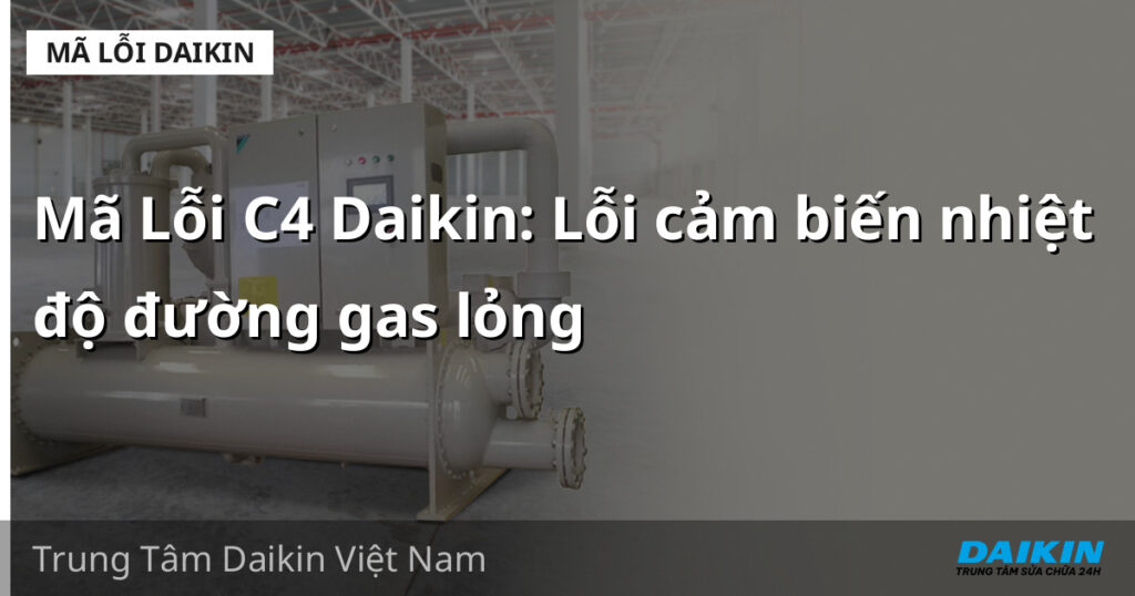 Mã Lỗi C4 Daikin: Lỗi cảm biến nhiệt độ đường gas lỏng