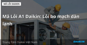 Mã Lỗi A1 Daikin: Lỗi bo mạch dàn lạnh