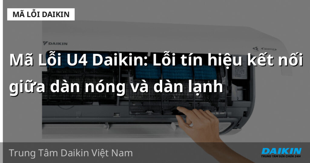 Mã Lỗi U4 Daikin: Lỗi tín hiệu kết nối giữa dàn nóng và dàn lạnh