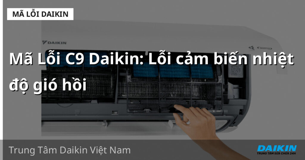 Mã Lỗi C9 Daikin: Lỗi cảm biến nhiệt độ gió hồi