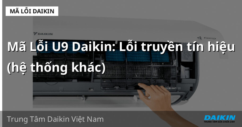 Mã Lỗi U9 Daikin: Lỗi truyền tín hiệu (hệ thống khác)