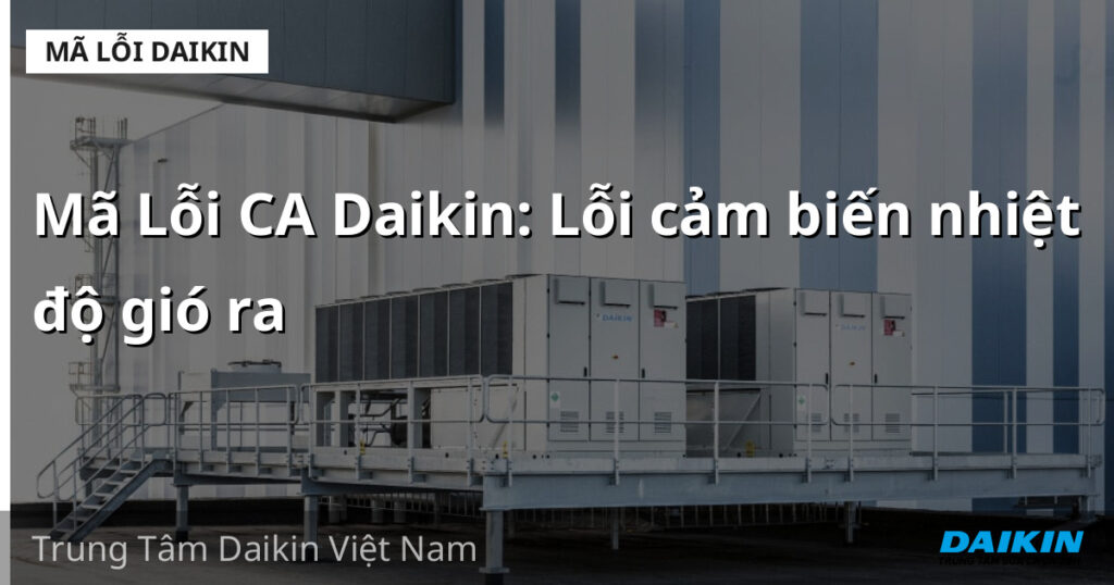 Mã Lỗi CA Daikin: Lỗi cảm biến nhiệt độ gió ra