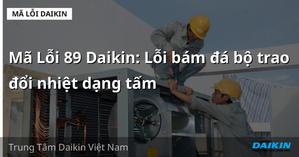Mã Lỗi 89 Daikin: Lỗi bám đá bộ trao đổi nhiệt dạng tấm