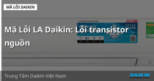 Mã Lỗi LA Daikin: Lỗi transistor nguồn