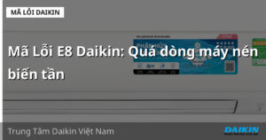 Mã Lỗi E8 Daikin: Quá dòng máy nén biến tần