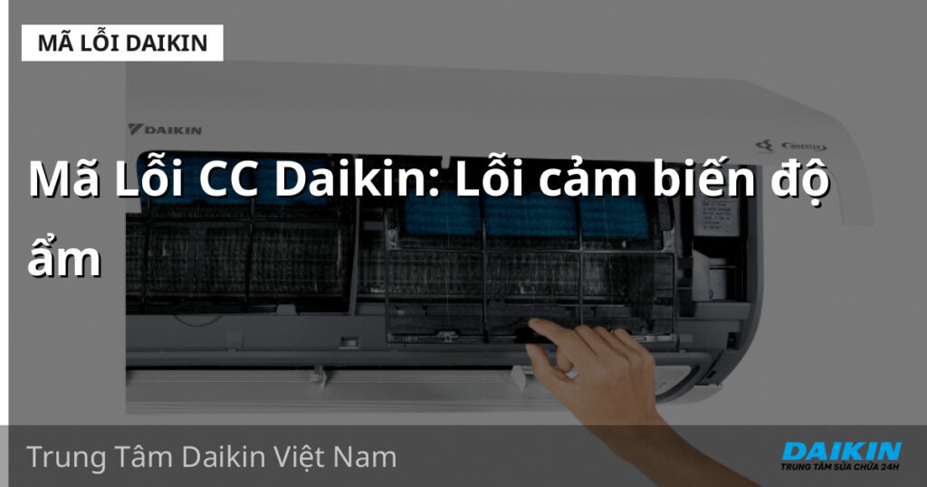 Mã Lỗi CC Daikin: Lỗi cảm biến độ ẩm